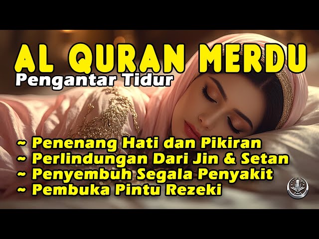 Al Quran Pengantar Merdu Tidur Surah Al Mulk, Ar Rahman, Al Waqiah, Ayat Penenang Hati & Pikiran