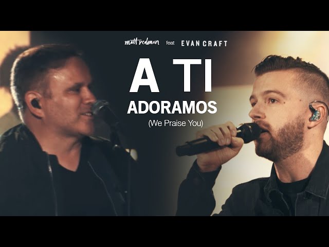 Matt Redman, Evan Craft - A Ti Adoramos (We Praise You)