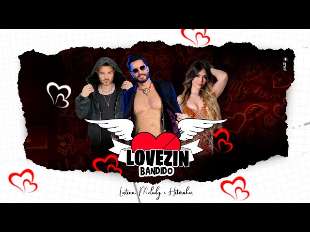 Lovezin Bandido -  Clipe Oficial - Latino, Melody e Hitmaker