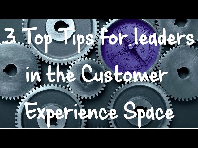 3 Top Tips for Leaders in Customer Experience Space | Blue Sky