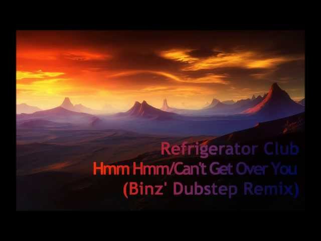 [HD] Refrigerator Club - Hmm Hmm / Can't Get Over You (Binz' Dubstep Remix)