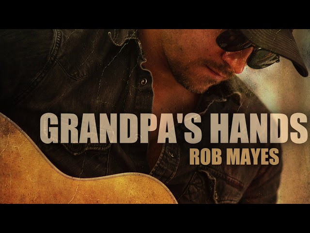 Rob Mayes - GRANDPA'S HANDS