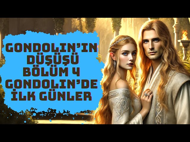 GONDOLIN'IN DÜŞÜŞÜ-4.BÖLÜM (Tolkien-Lotr)