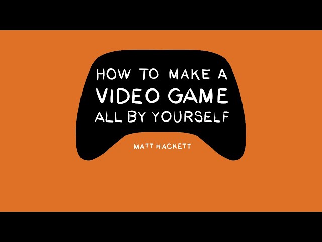 How to Make a Video Game All By Yourself - OUT NOW