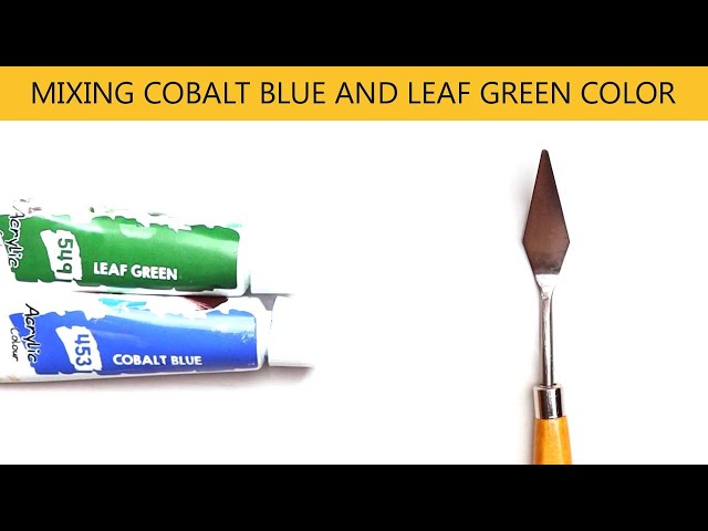 Cobalt Blue And Leaf Green Mixing Make What Color - Mixing Acrylic Colors