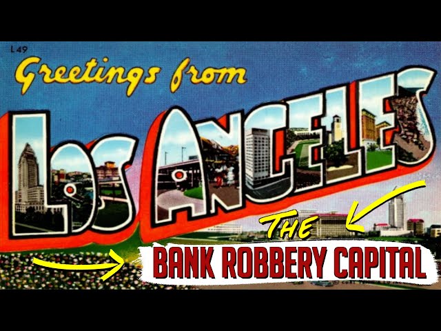 How did Los Angeles become the bank robbery capitol of the world?