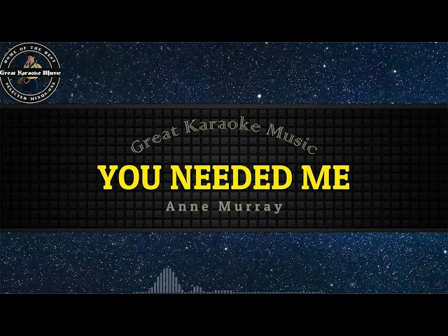 You Needed Me (KARAOKE) Anne Murray (female version)