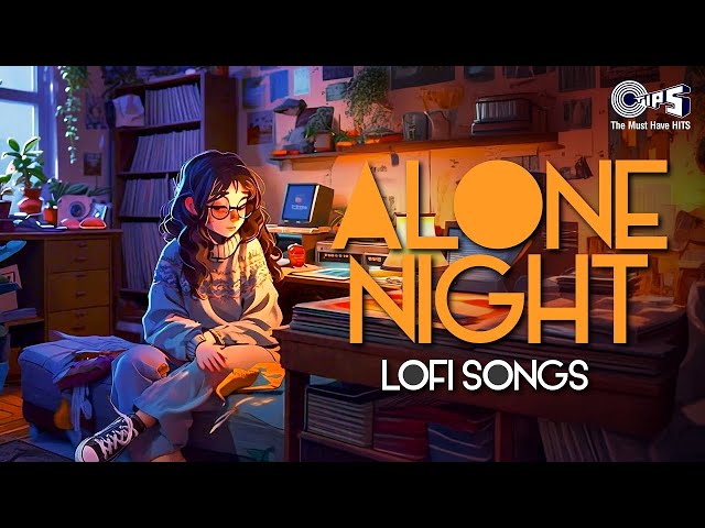 Alone Night Lofi Songs | Slowed + Reverb | Hindi Songs | Mind Relax Songs | Audio Jukebox