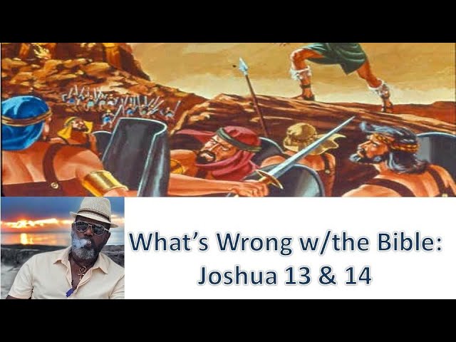 What's Wrong w/the Bible: Joshua 13 and 14