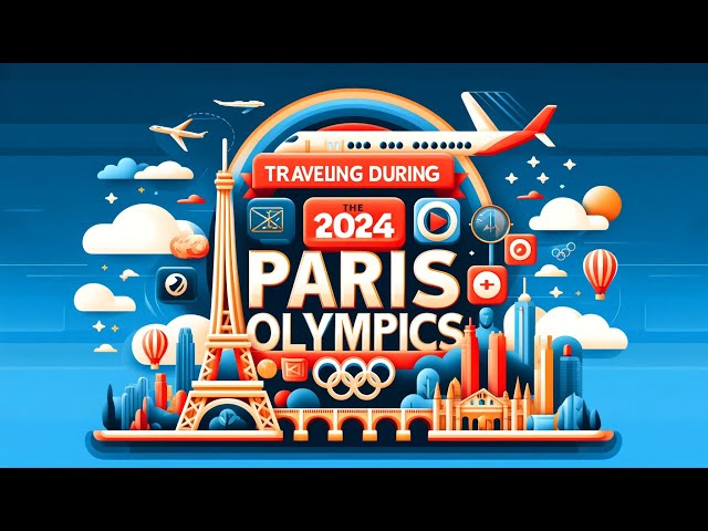 Ultimate Guide to Traveling for the Paris Olympics