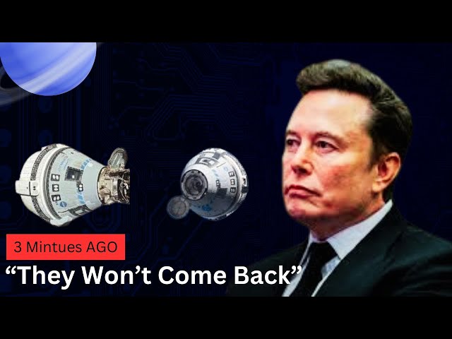 Elon Musk: ''The Boeing Starline's Stranded Astronauts Are Not With US Anymore''