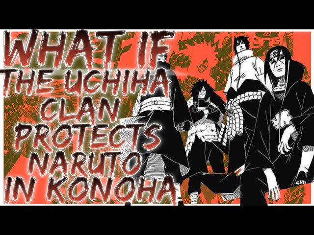 what if The Uchiha clan protects Naruto in konoha