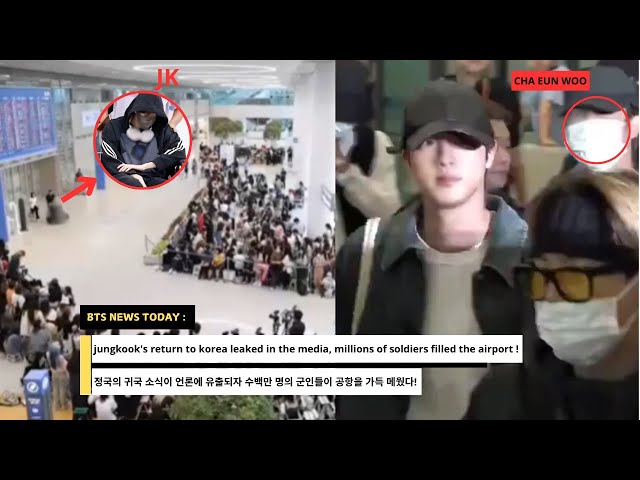 Leaked to the Media! Jungkook Returns to Korea, Jin and Cha Eun Woo Shocked to See Full Airport?