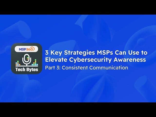 3 Key Strategies MSPs Can Use to Elevate Cybersecurity Awareness: Consistent Communication