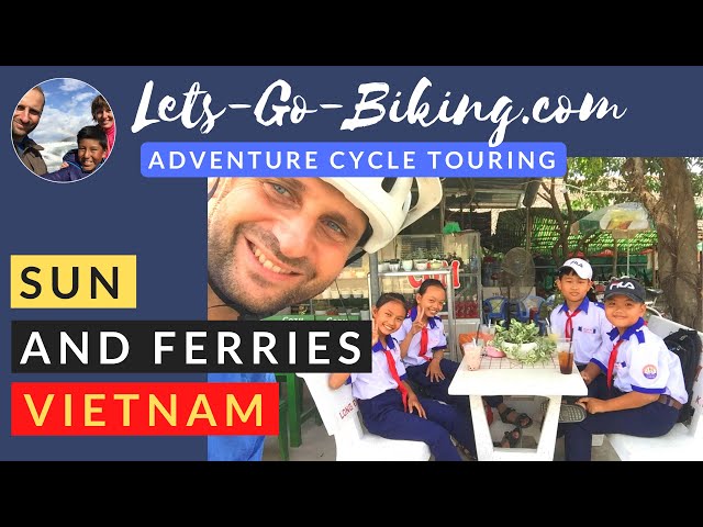 Part 218 - A Day of Sun and Ferries, Vietnam - World Cycle Tour - 2018