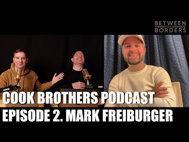 Cook Brothers Podcast: Episode 2 // MARK FREIBURGER: Writer and Director of Between Borders