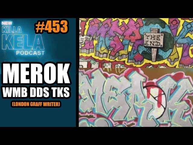 MEROK WMB DDS TKS (LONDON GRAFFITI WRITER) // KILLA KELA PODCAST #453