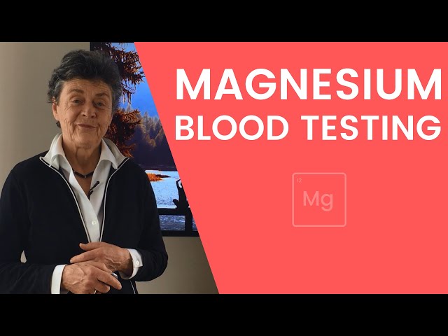 Magnesium Blood Testing: What You Should Know