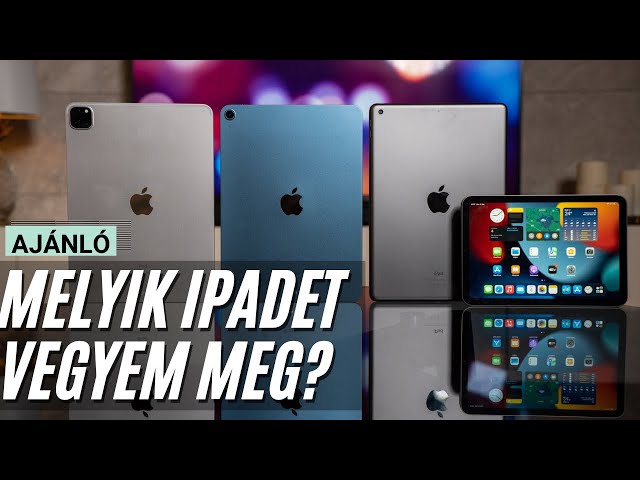 Milyen iPad -et vegyek 2022 -ben? Melyik iPad éri meg?