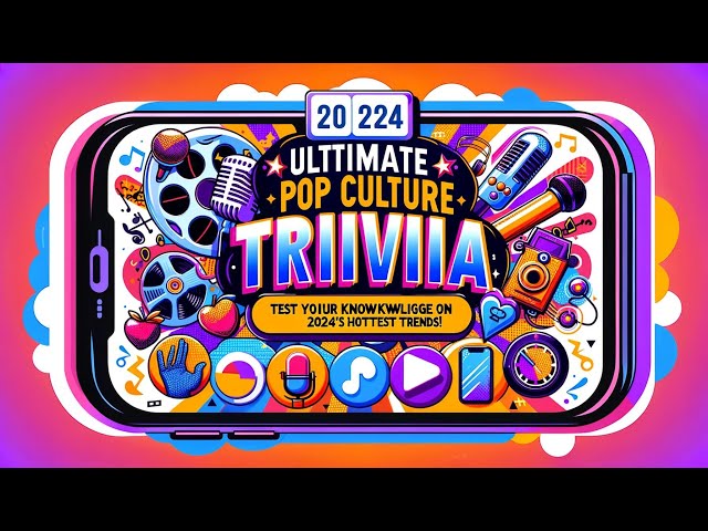 Pop Culture Trivia: Test Your Knowledge on 2024's Hottest Trends!