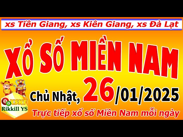 Trực tiếp xổ số MIỀN NAM hôm nay ngày 26/1/2025 (xs Tiền Giang, xs Kiên Giang, xs Đà Lạt)