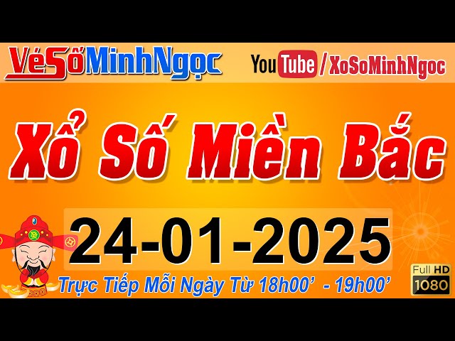 XSMB Minh Ngọc - Trực tiếp Xổ Số Miền Bắc - KQXS Miền Bắc ngày 24/01/2025, KQXS Thủ Đô, XS MinhNgoc