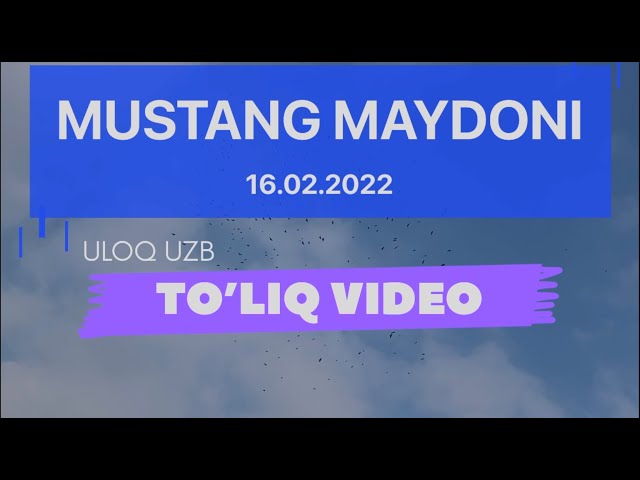 TO’LIQ VIDEO MUSTANG MAYDONIDA ANARKULOVLAR OILASI BERGAN ULOQ KO’PKARISI 16.02.2022