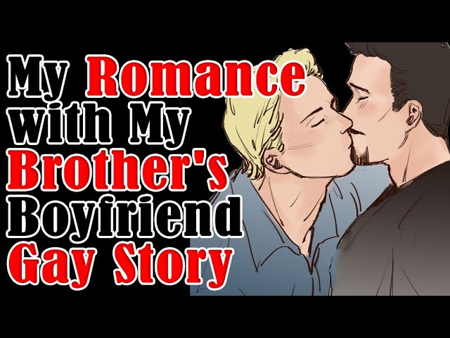 My Romance with My Brother's Boyfriend | True Romantic Gay Love Story