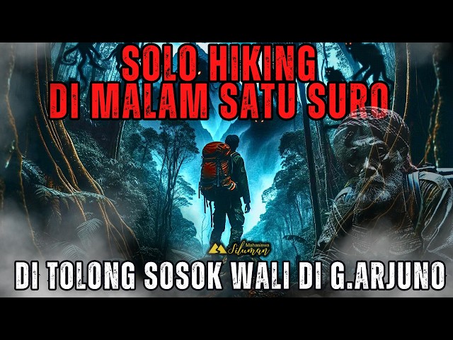 NGERI! KISAH SOLO HIKING DI MALAM SATU SURO DI TOLONG SOSOK WALI DI GUNUNG ARJUNO VIA PURWOSARI