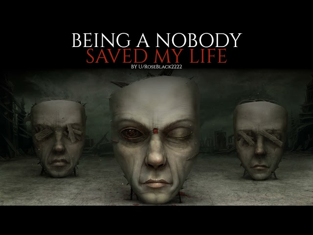 "How Being A Nobody Saved My Life" Creepypasta