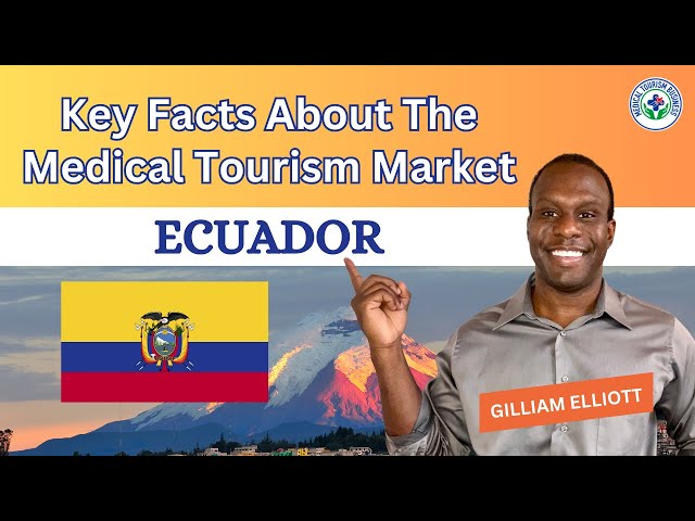 Ecuador: Key Facts About the Medical Tourism Market | Gilliam Elliott