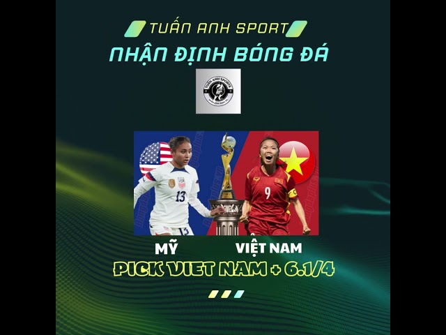 Soi kèo WC Nữ 2023 Mỹ - Việt Nam 08h00 22/07 - Tuấn Anh Sports