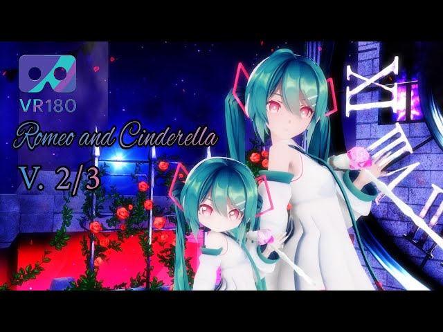 [MMD VR] [VR180] [4K] ロミオとシンデレラ / Romeo and Cinderella  Sour式初音ミク Hatsune miku