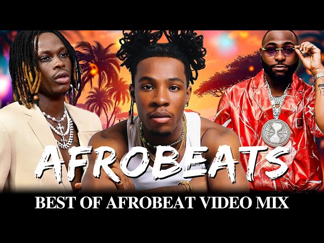 AFROBEATS VIDEO MIX 2025 🔥 BEST NAIJA AFROBEAT MIX 24, 23, 22 🔥 BURNA BOY, REMA, AYRA, DAVIDO