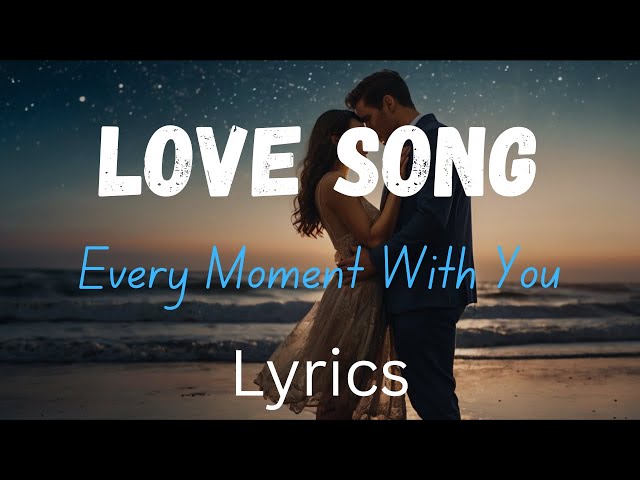 Every Moment With You ||English (Lyrics) New Romantic Love Song 2025 (Official Video).