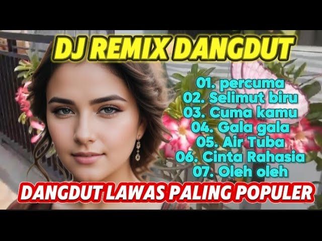 DJ REMIX DANGDUT= DJ DANGDUT SLOW BASS 🎶🎶= dangdut lawas yg sangat populer