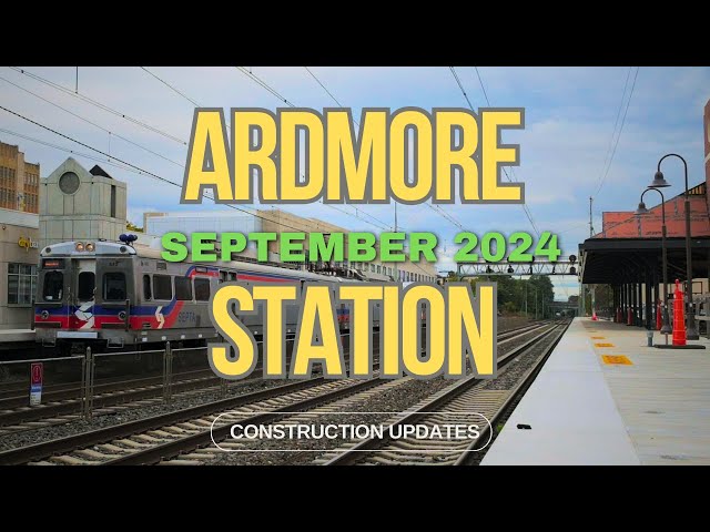 SEPTA Ardmore Train Station Construction updates in September 2024 in Ardmore Pennsylvania