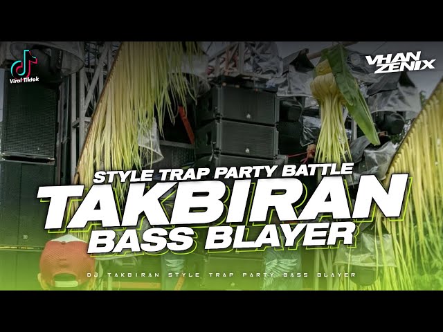 DJ TAKBIRAN TRAP PARTY BATTLE - VHANZENIX