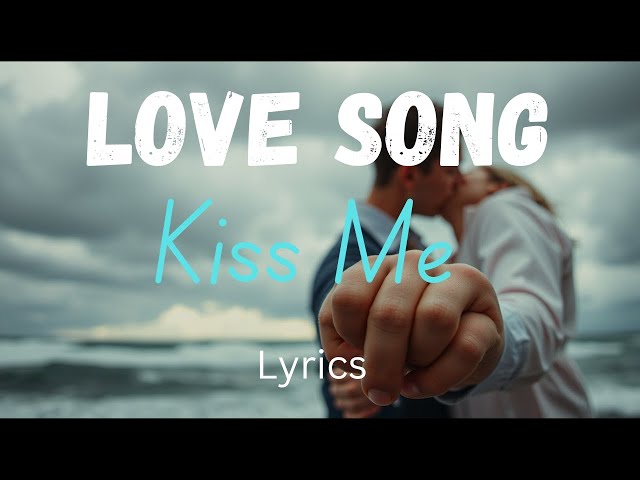 Kiss Me - A New Romantic Love Song(English Lyrics) That Touches Your Heart ❤️ | 2025 official video.