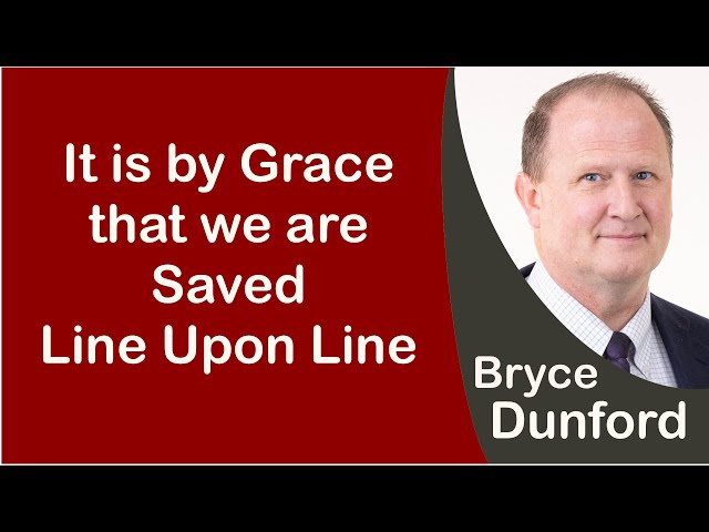 Bryce on Being Saved by Grace Line Upon Line