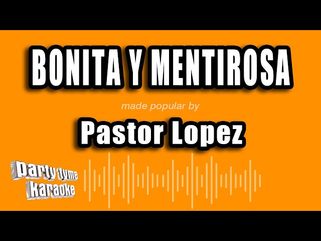 Pastor Lopez - Bonita Y Mentirosa (Versión Karaoke)