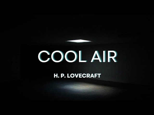 Cool air | H.P Lovecraft