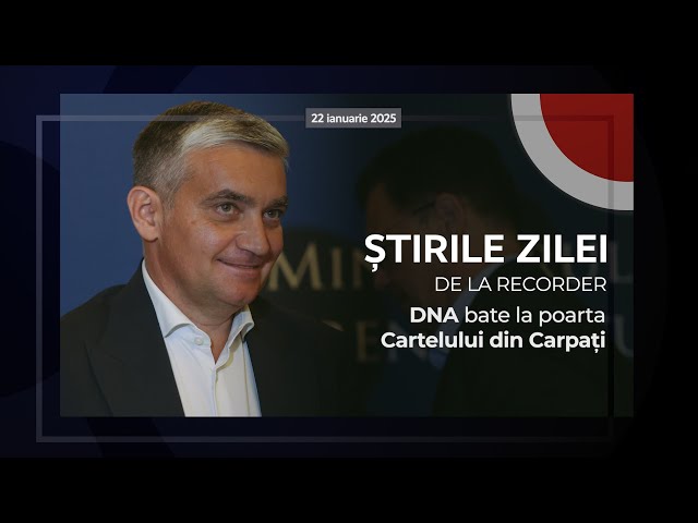 22 IANUARIE 2025. DNA bate la poarta Cartelului din Carpați