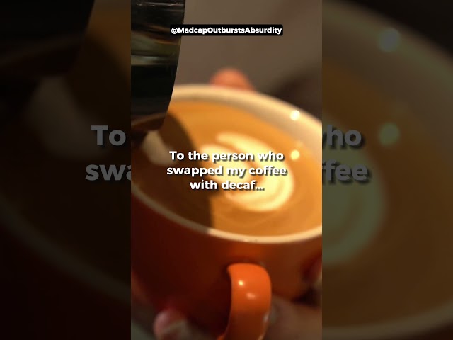 To the person who swapped my coffee with decaf #comedy #humor #dadjokes #funnyshorts #absurdity