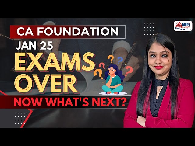 CA Foundation Jan'25 EXAMS OVER 🥳 Now What's NEXT? | MEPL- Divya Agarwal Mam