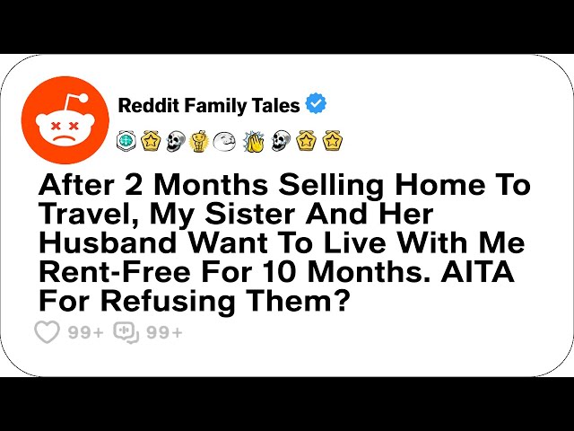 After 2 Months Selling Home To Travel, My Sister And Her Husband Want To Live....- Reddit Stories