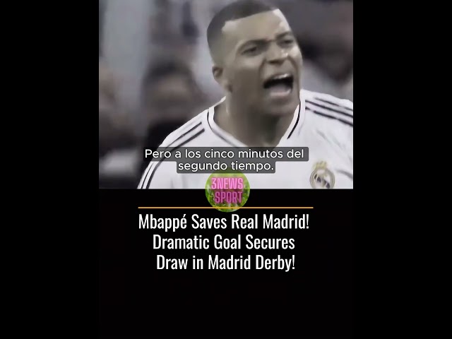 Mbappé Saves Real Madrid! Dramatic Goal Secures Draw in Madrid Derby! #3newssport #soccer #laliga