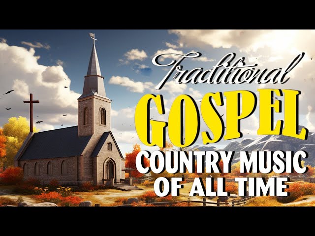 Traditional Country Gospel Songs Of All Time With Lyrics - Emotional Country Gospel Song Lyrics 2024