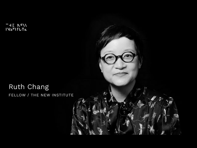 Ruth Chang - THE NEW INSTITUTE Fellow Series