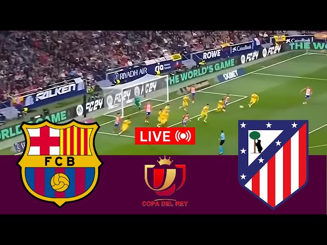 🔴LIVE: Barcelona vs Atletico Madrid Live Match Today | Copa Del Rey | Match stream PC Games Online